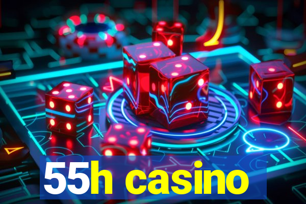 55h casino